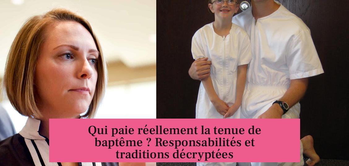 Qui paie réellement la tenue de baptême ? Responsabilités et traditions décryptées
