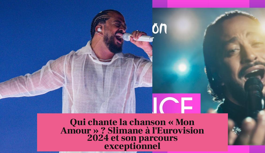 Qui chante la chanson « Mon Amour » ? Slimane à l'Eurovision 2024 et son parcours exceptionnel