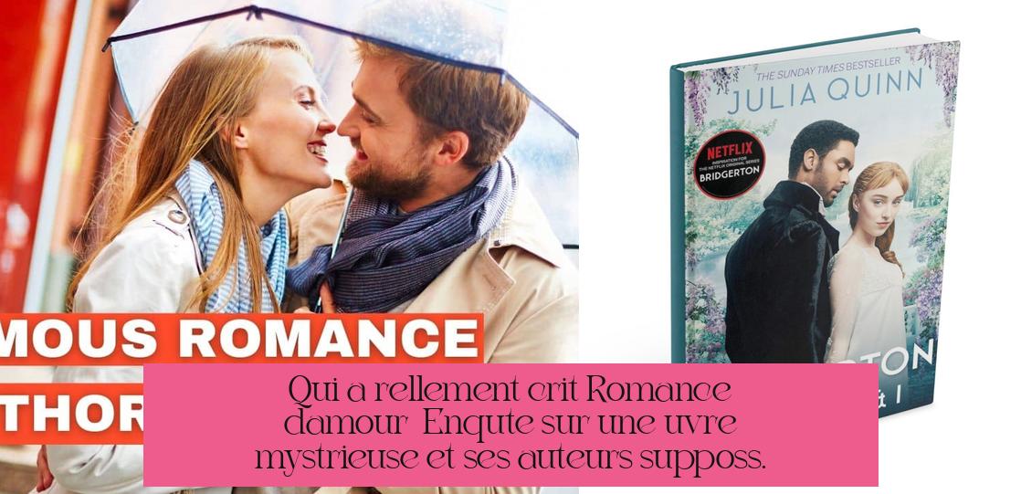 Qui a réellement écrit Romance d'amour ? Enquête sur une œuvre mystérieuse et ses auteurs supposés.