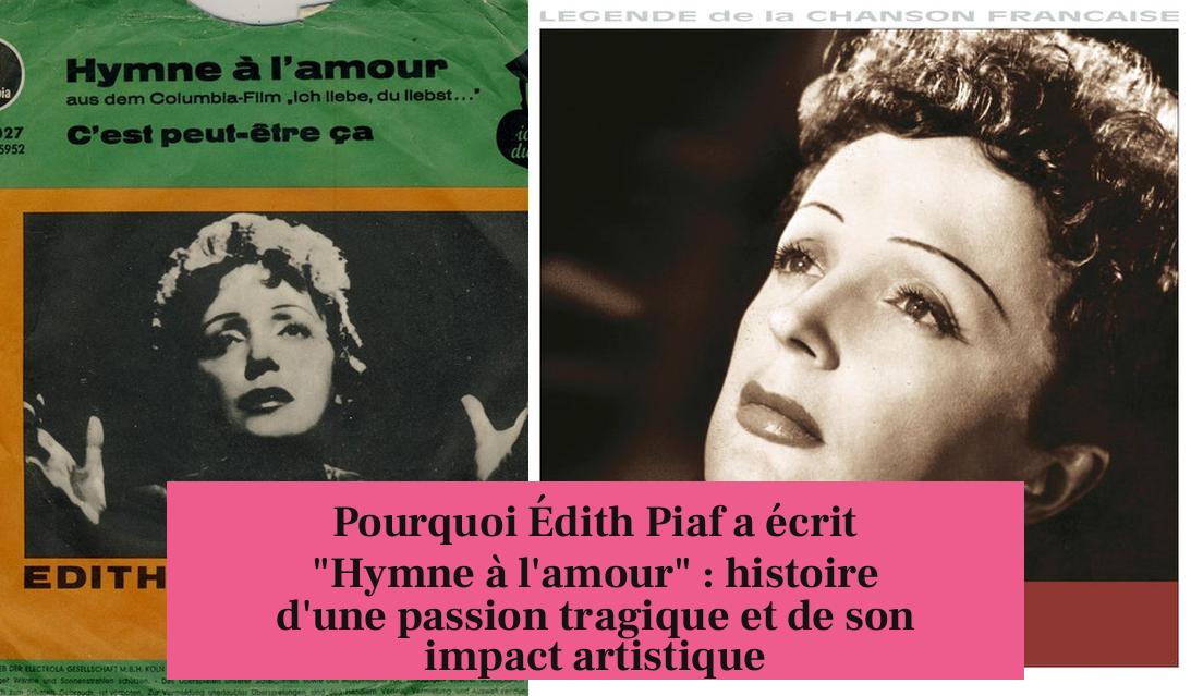 Pourquoi Édith Piaf a écrit "Hymne à l'amour" : histoire d'une passion tragique et de son impact artistique