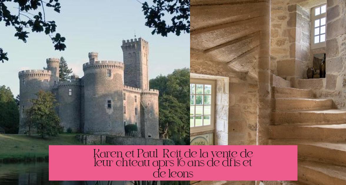 Karen et Paul : Récit de la vente de leur château après 16 ans de défis et de leçons