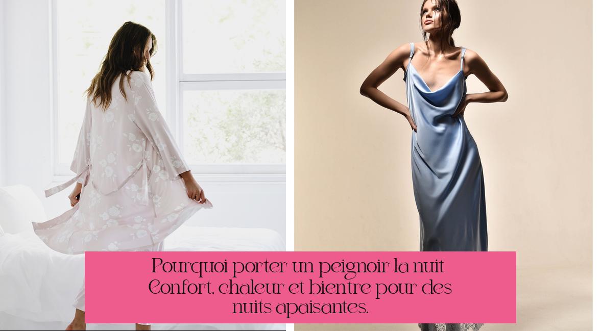 Pourquoi porter un peignoir la nuit ? Confort, chaleur et bien-être pour des nuits apaisantes.
