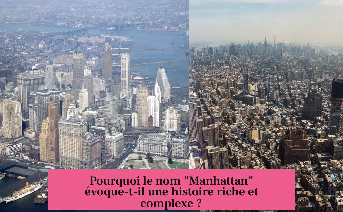 Pourquoi le nom "Manhattan" évoque-t-il une histoire riche et complexe ?