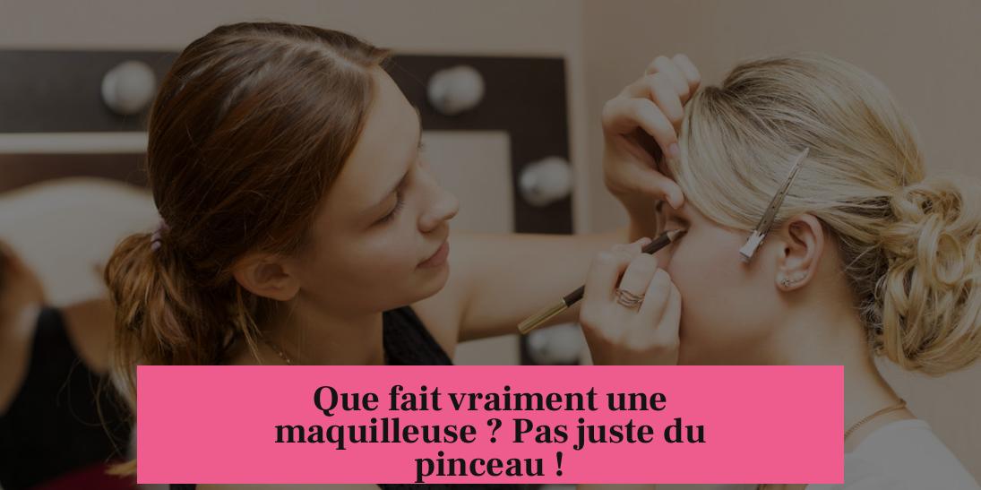 Que fait vraiment une maquilleuse ? Pas juste du pinceau !
