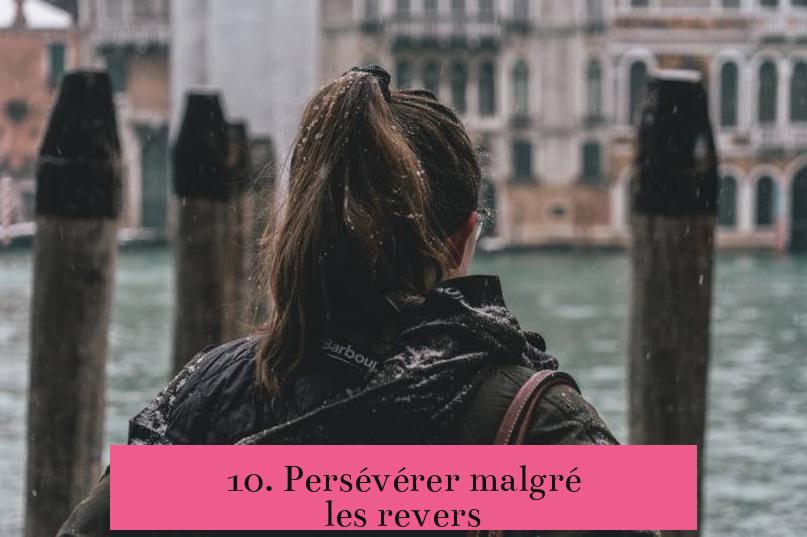 10. Persévérer malgré les revers