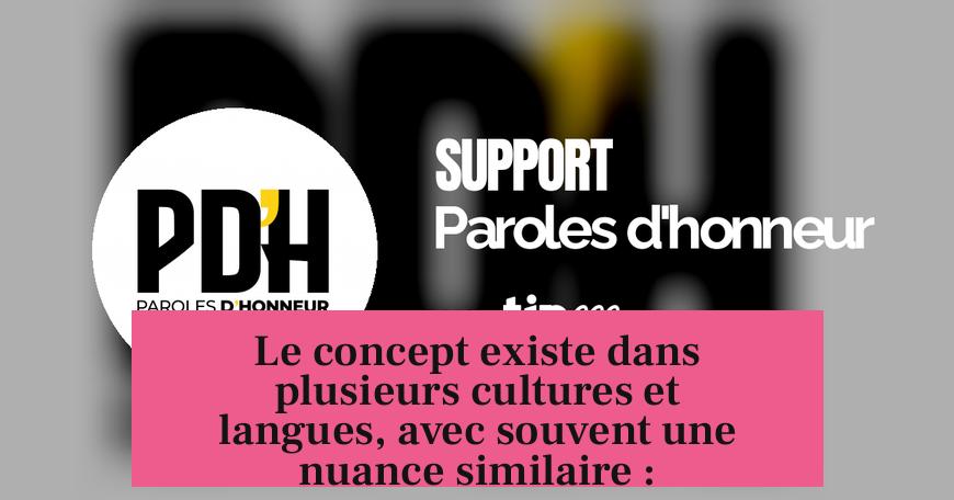 Le concept existe dans plusieurs cultures et langues, avec souvent une nuance similaire :