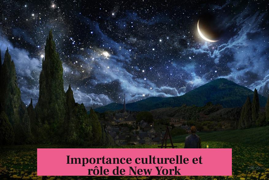 Importance culturelle et rôle de New York