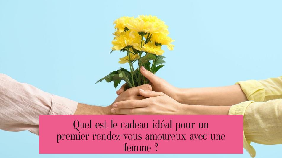 Quel est le cadeau idéal pour un premier rendez-vous amoureux avec une femme ?