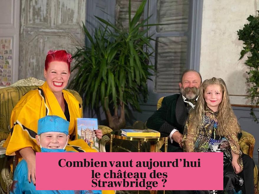 Combien vaut aujourd’hui le château des Strawbridge ?