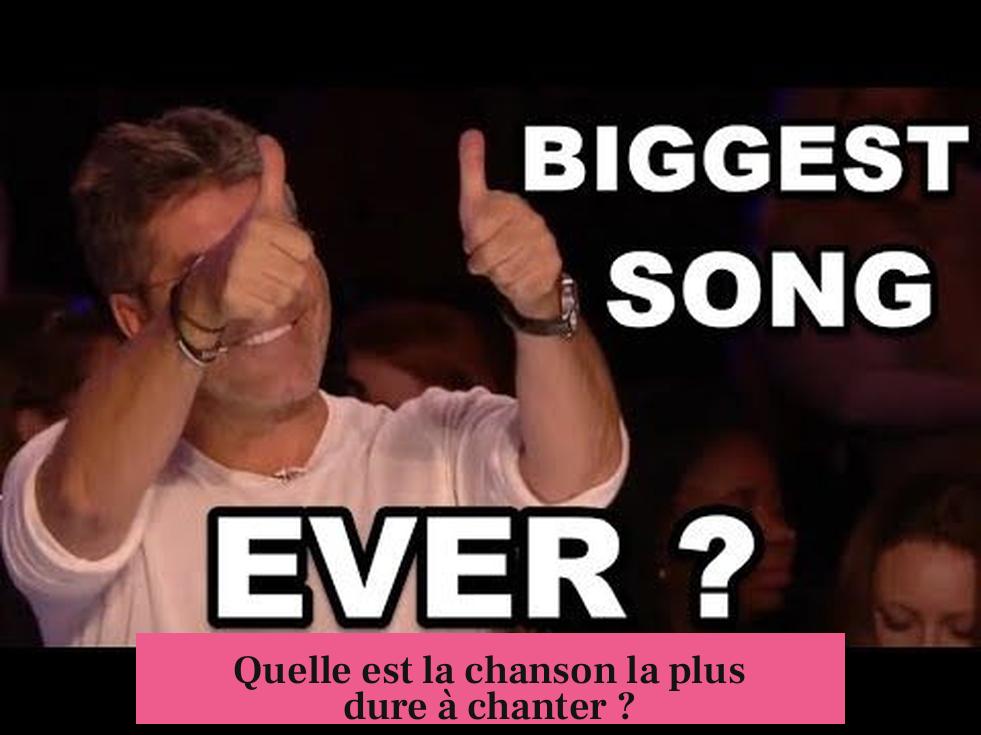 Quelle est la chanson la plus dure à chanter ?