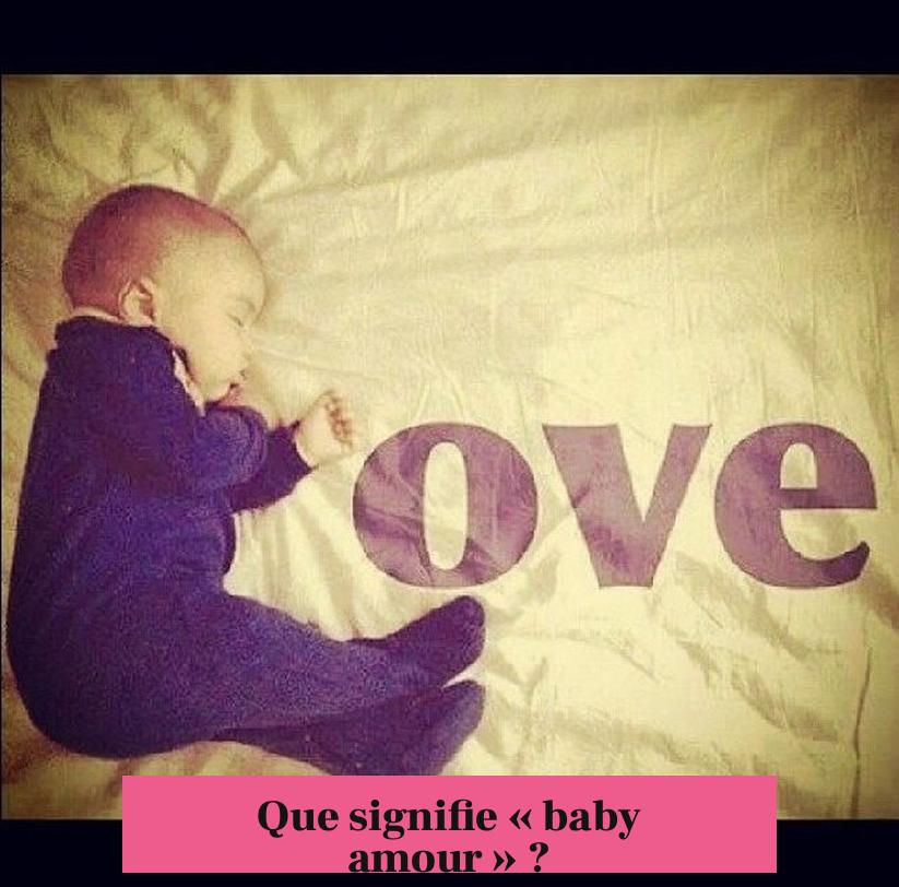 Que signifie « baby amour » ?