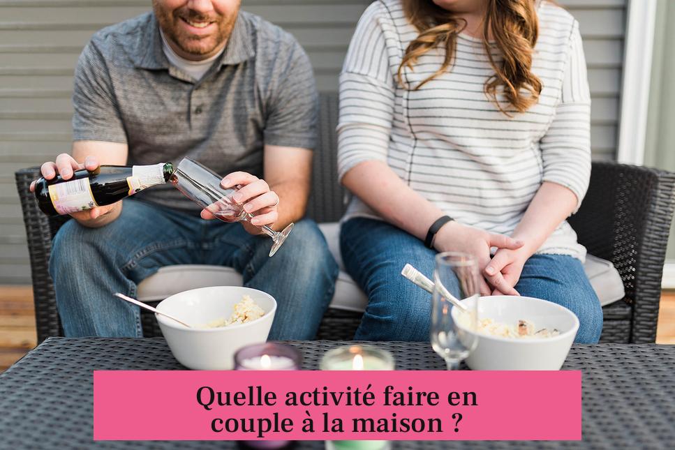 Quelle activité faire en couple à la maison ?