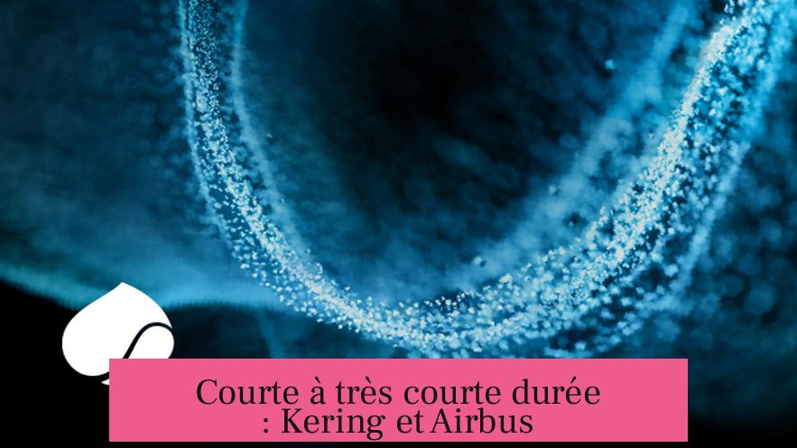Courte à très courte durée : Kering et Airbus