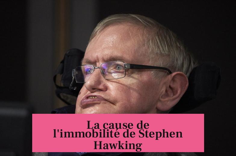 La cause de l'immobilité de Stephen Hawking