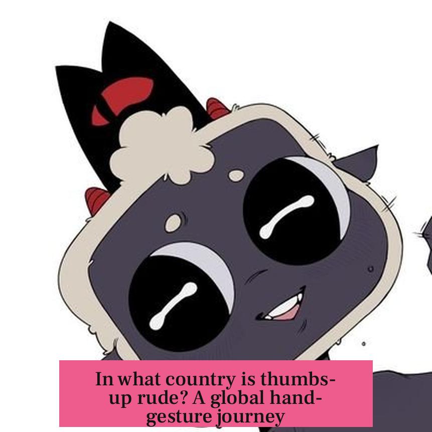 In what country is thumbs-up rude? A global hand-gesture journey