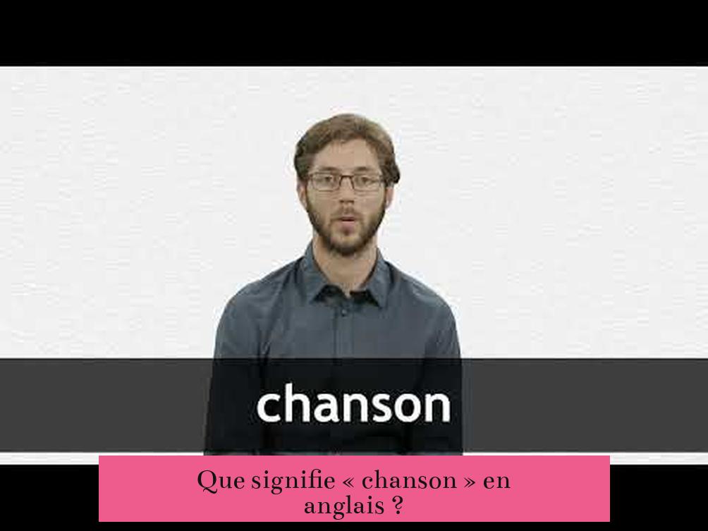 Que signifie « chanson » en anglais ?