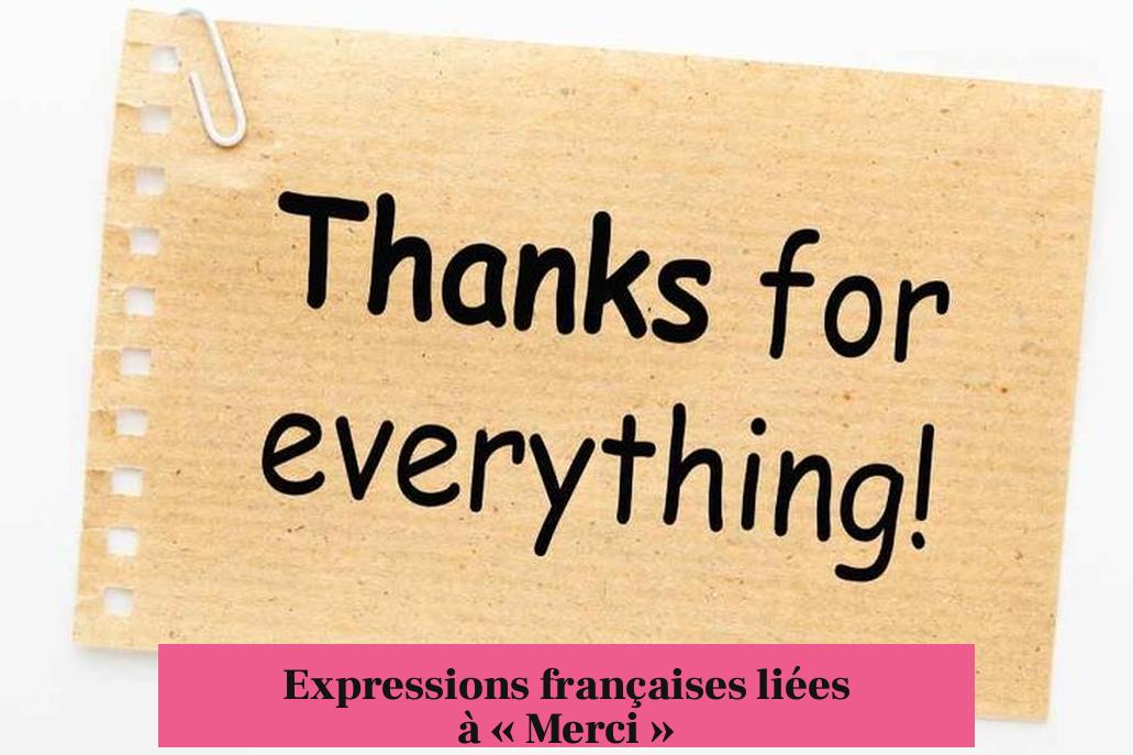 Expressions françaises liées à « Merci »