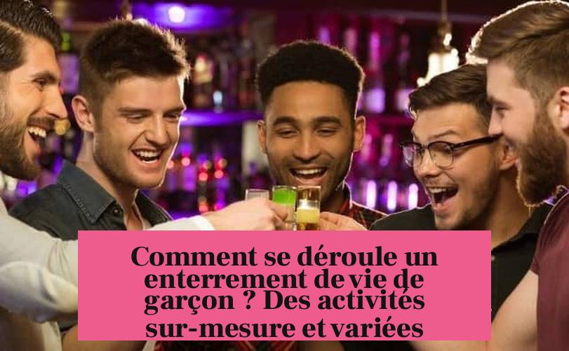 Comment se déroule un enterrement de vie de garçon ? Des activités sur-mesure et variées