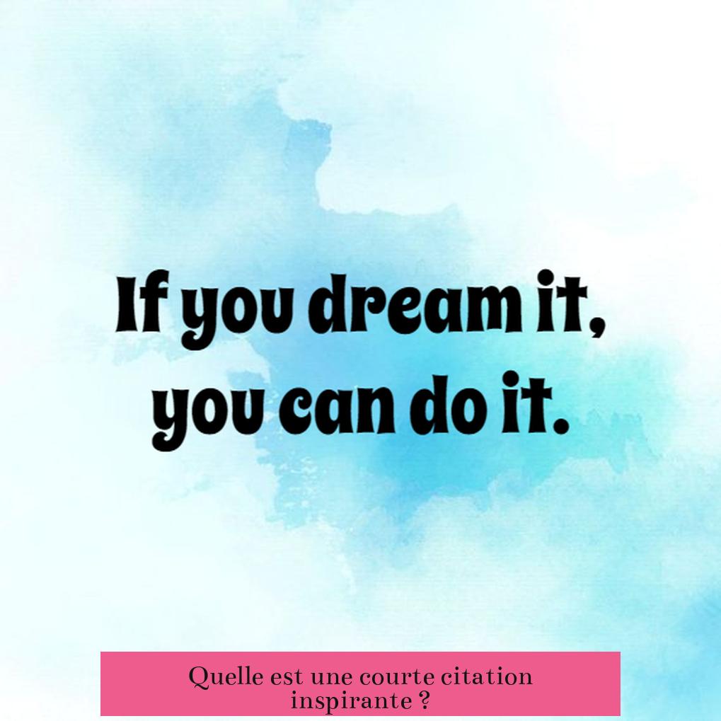 Quelle est une courte citation inspirante ?