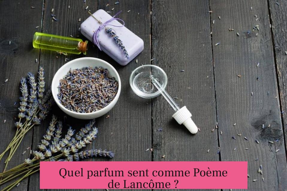 Quel parfum sent comme Poème de Lancôme ?