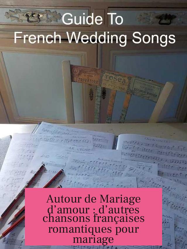 Autour de Mariage d’amour : d’autres chansons françaises romantiques pour mariage