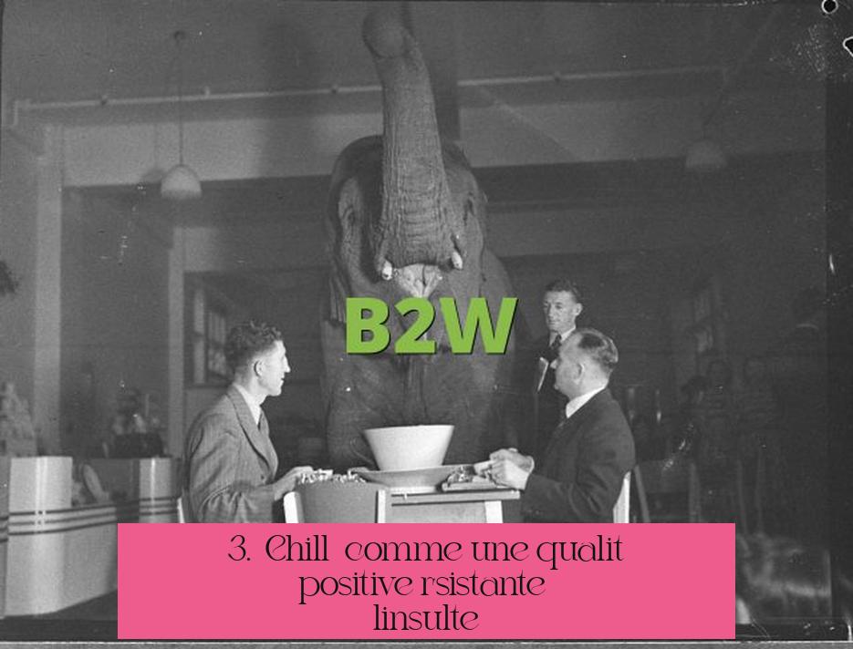 3. « Chill » comme une qualité positive résistante à l'insulte