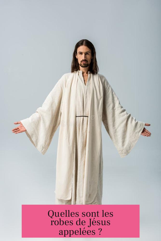 Quelles sont les robes de Jésus appelées ?