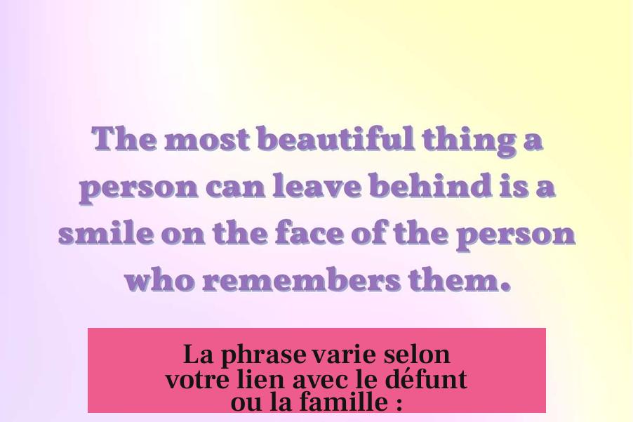 La phrase varie selon votre lien avec le défunt ou la famille :