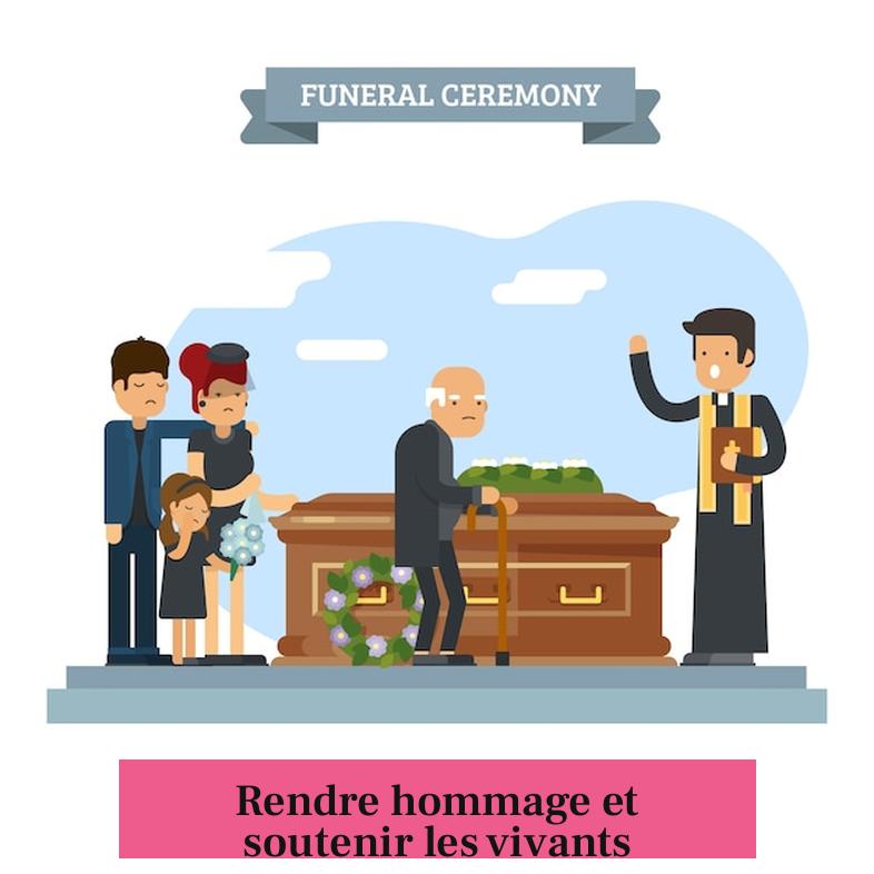 Rendre hommage et soutenir les vivants