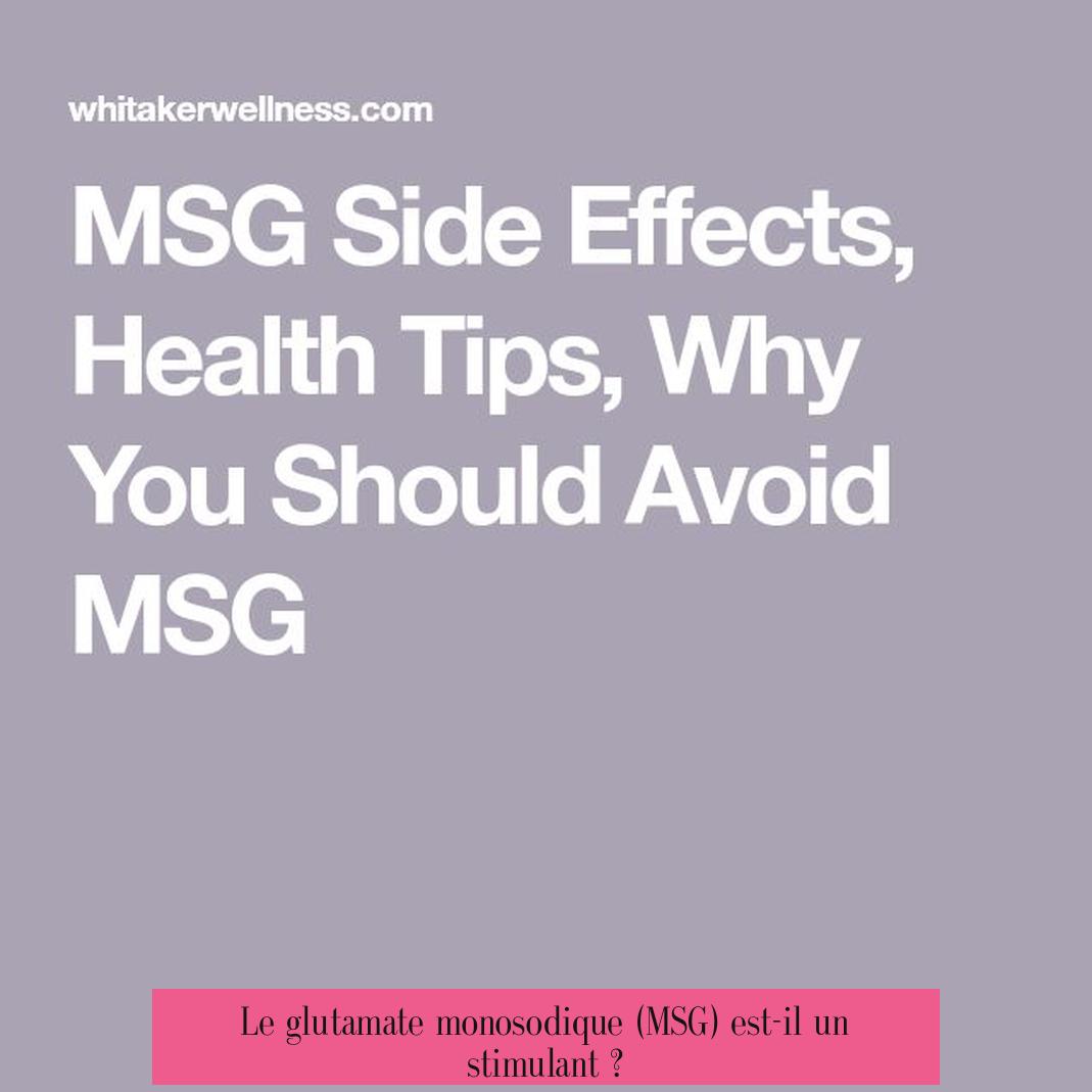 Le glutamate monosodique (MSG) est-il un stimulant ?