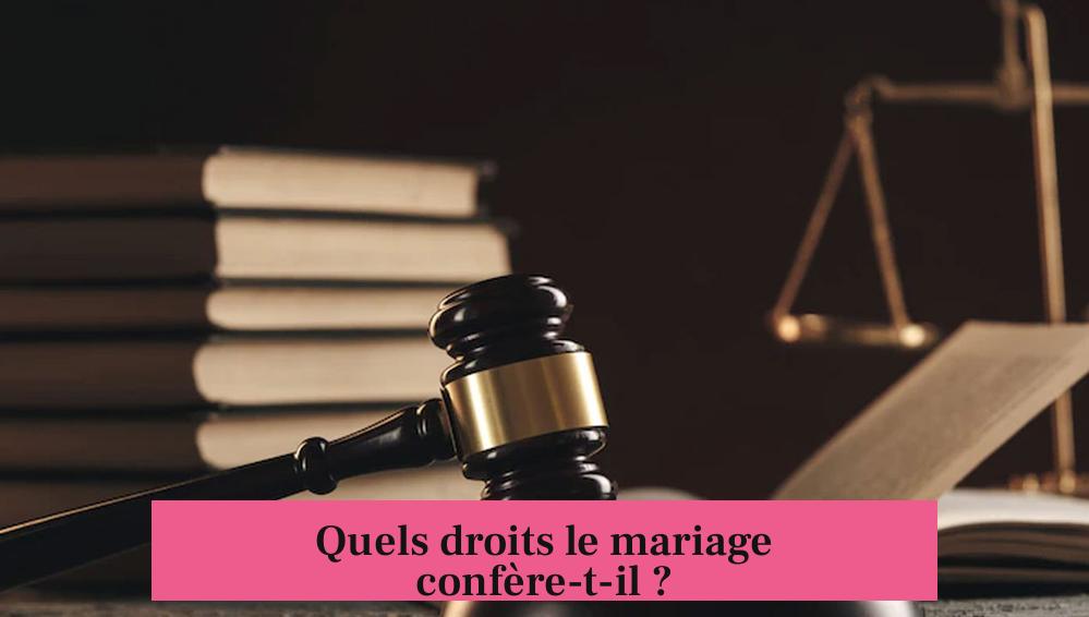 Quels droits le mariage confère-t-il ?