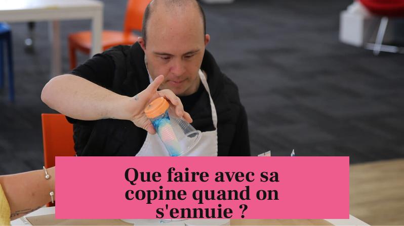Que faire avec sa copine quand on s'ennuie ?