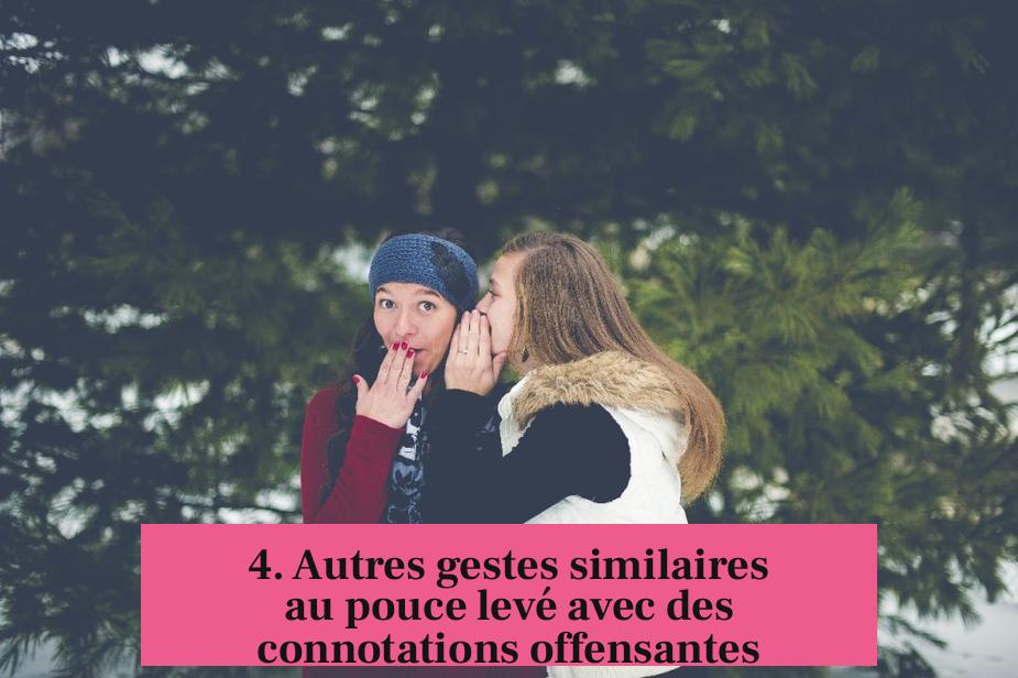 4. Autres gestes similaires au pouce levé avec des connotations offensantes