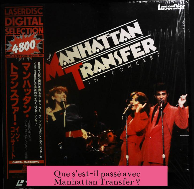 Que s’est-il passé avec Manhattan Transfer ?