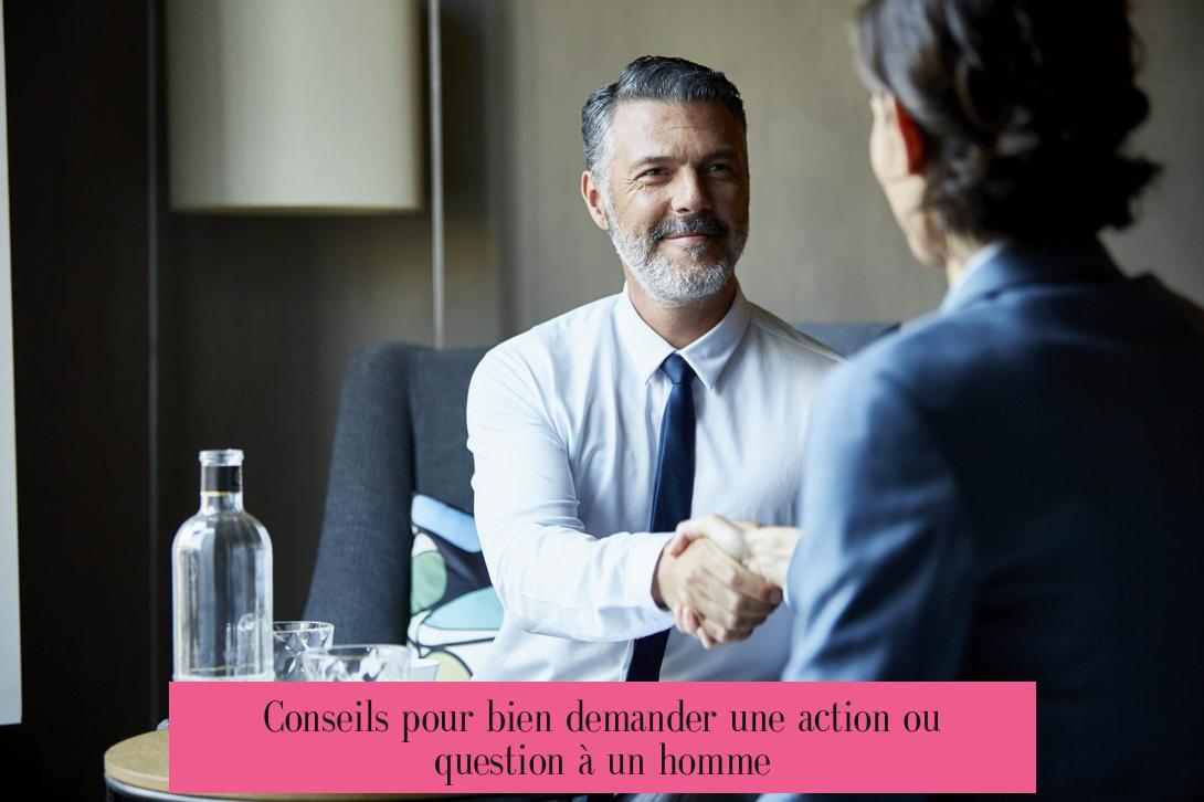 Conseils pour bien demander une action ou question à un homme
