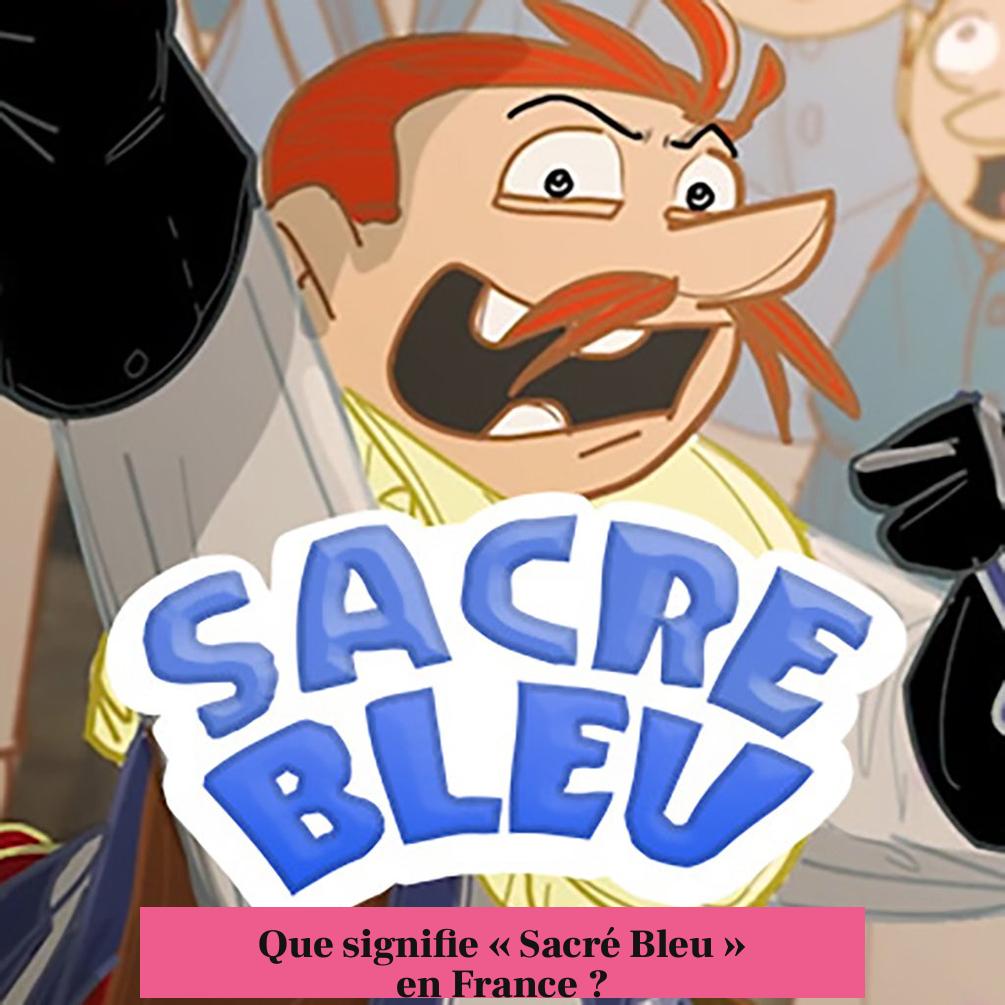 Que signifie « Sacré Bleu » en France ?