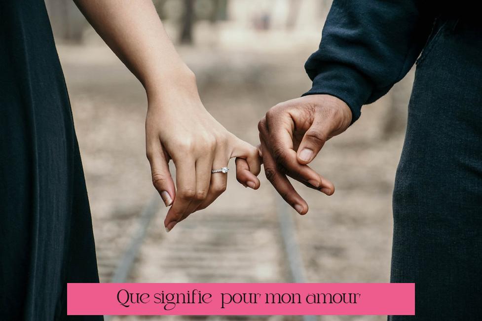 Que signifie « pour mon amour » ?