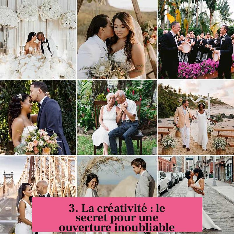3. La créativité : le secret pour une ouverture inoubliable