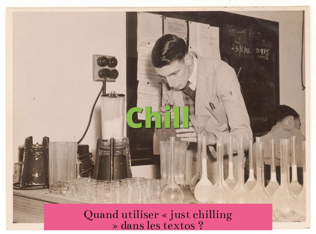 Quand utiliser « just chilling » dans les textos ?