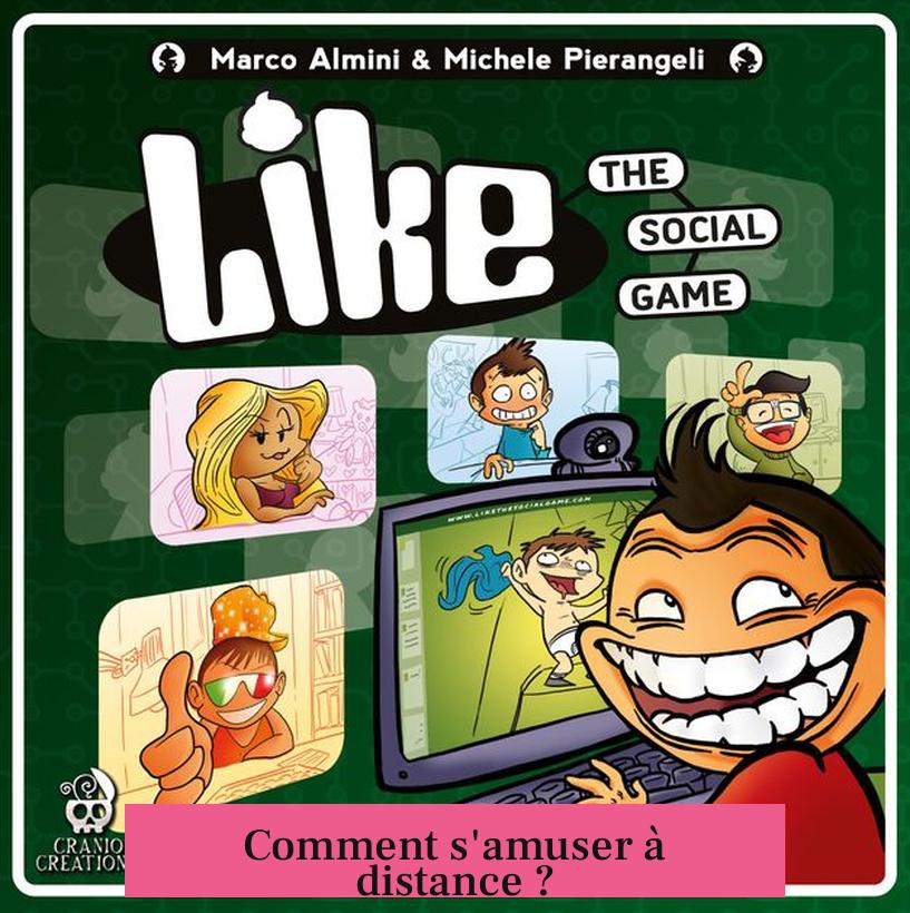 Comment s'amuser à distance ?
