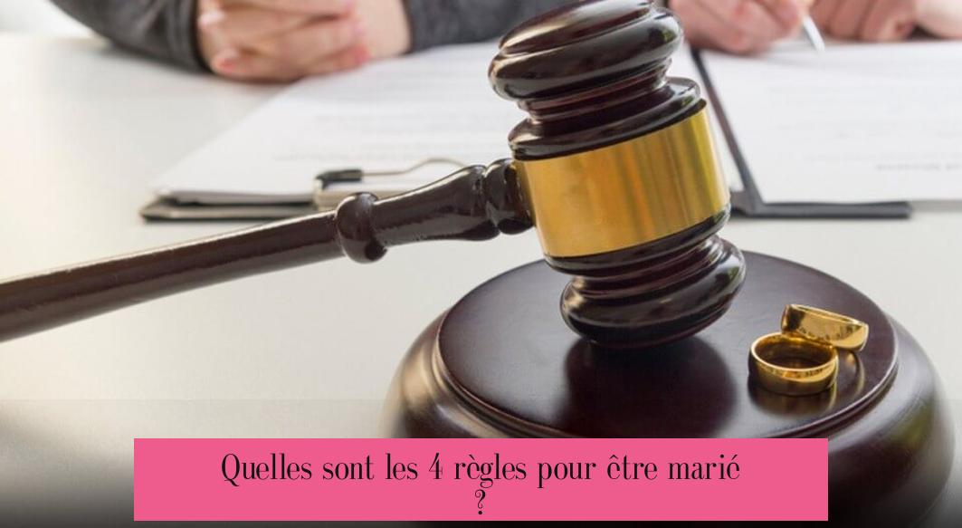 Quelles sont les 4 règles pour être marié ?