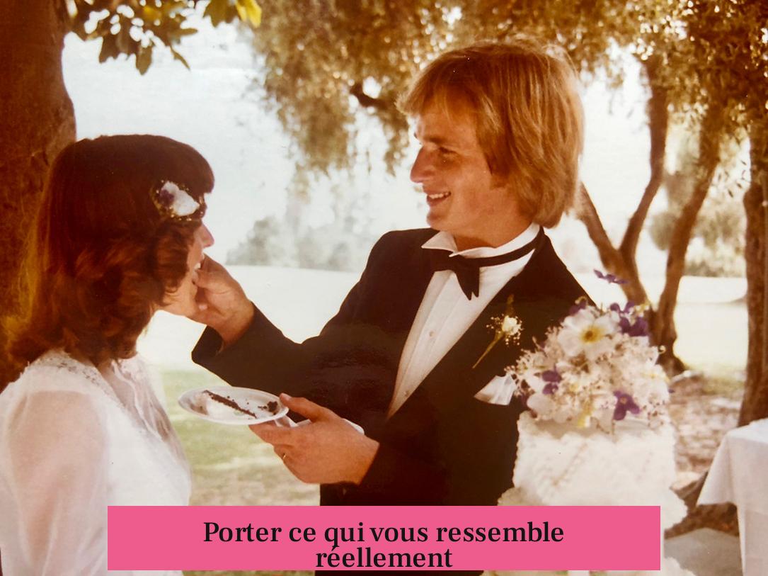 Porter ce qui vous ressemble réellement