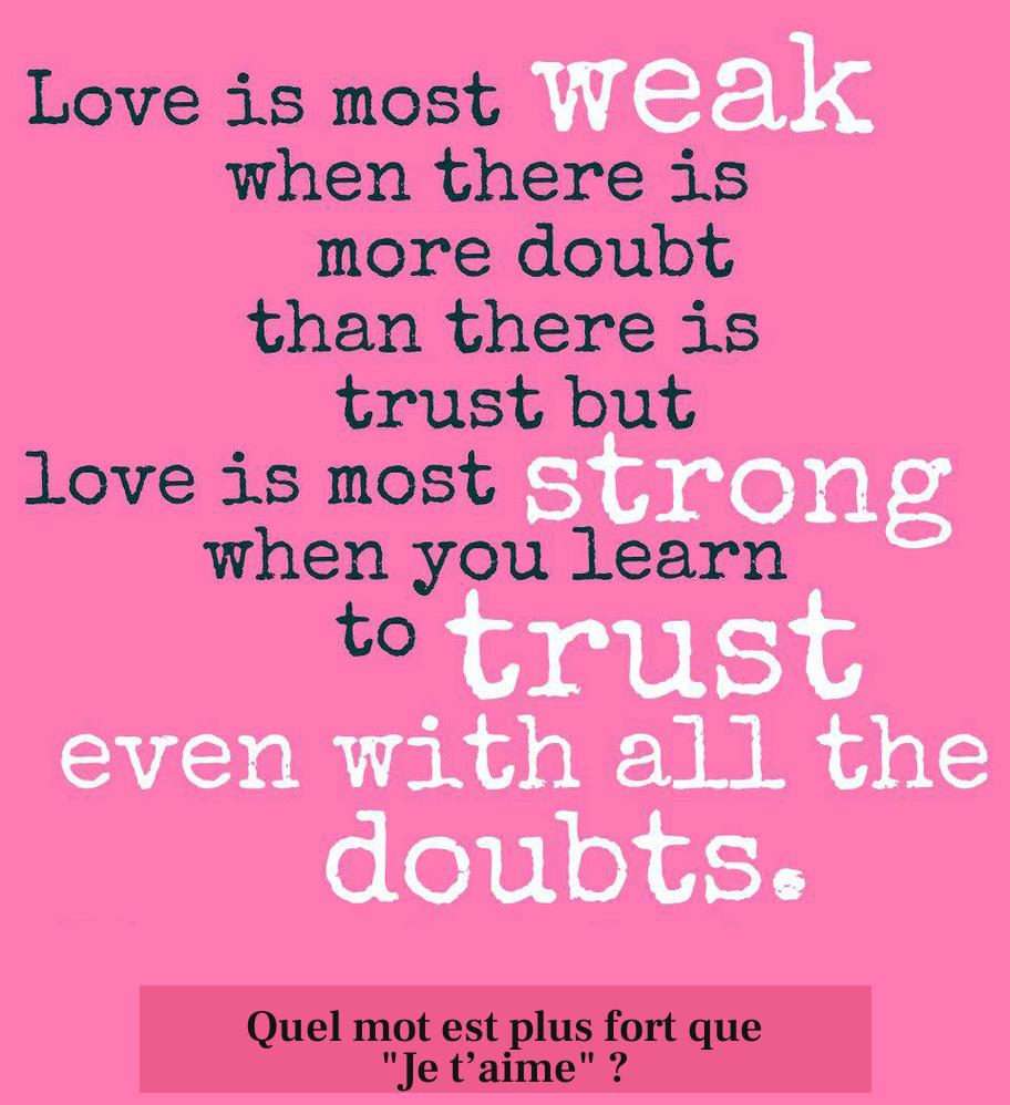Quel mot est plus fort que "Je t’aime" ?