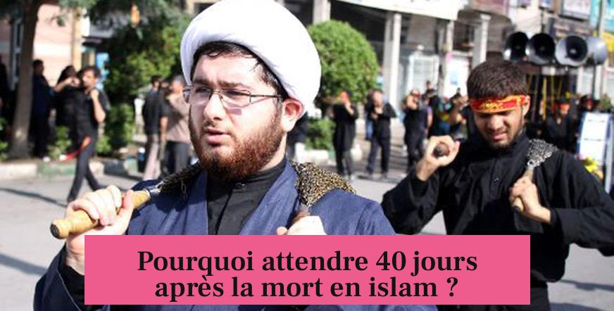 Pourquoi attendre 40 jours après la mort en islam ?