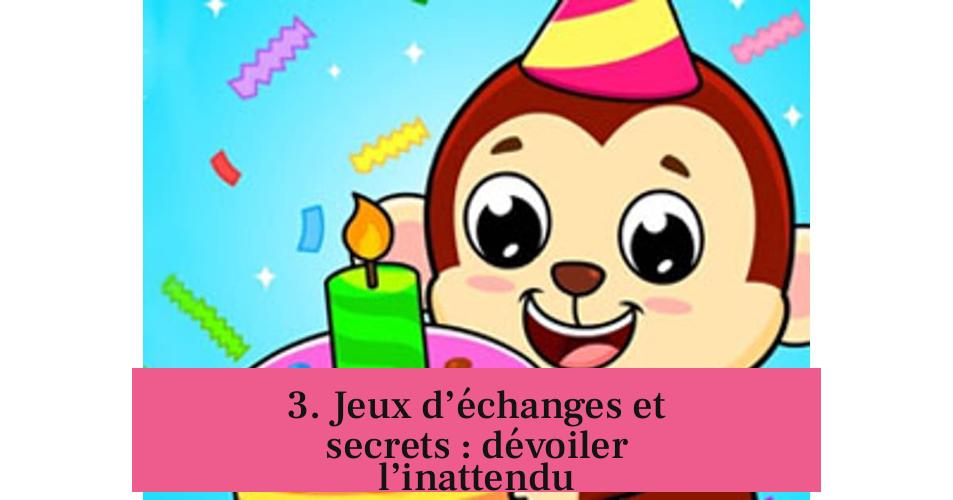3. Jeux d’échanges et secrets : dévoiler l’inattendu