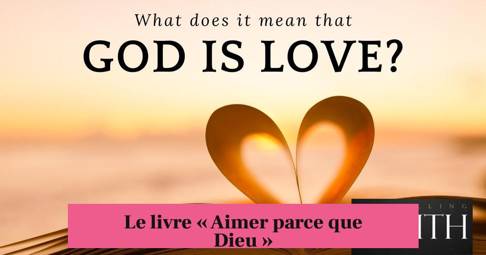 Le livre « Aimer parce que Dieu »