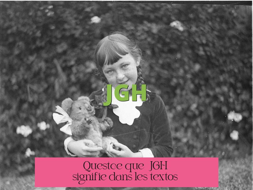 Qu'est-ce que « JGH » signifie dans les textos ?