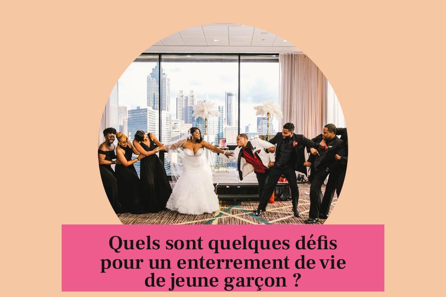 Quels sont quelques défis pour un enterrement de vie de jeune garçon ?