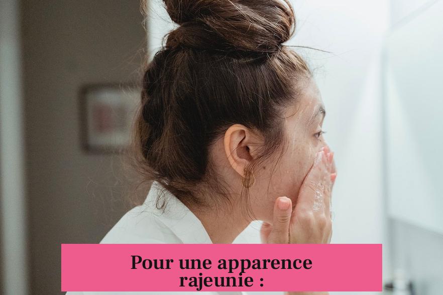Pour une apparence rajeunie :