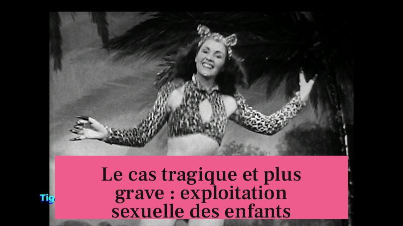 Le cas tragique et plus grave : exploitation sexuelle des enfants